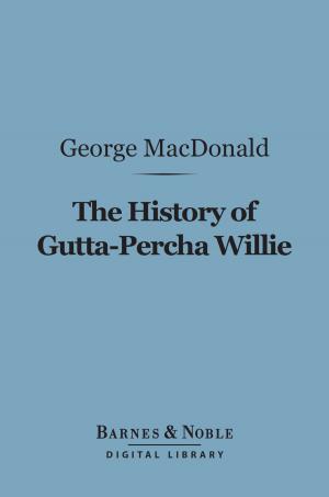 Cover of the book The History of Gutta-Percha Willie (Barnes & Noble Digital Library) by H. G. Wells