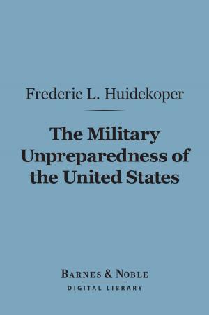 Cover of the book The Military Unpreparedness of the United States (Barnes & Noble Digital Library) by J. M. Barrie