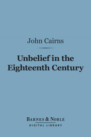 Cover of the book Unbelief in the Eighteenth Century (Barnes & Noble Digital Library) by Algernon Charles Swinburne