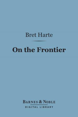 Cover of the book On The Frontier (Barnes & Noble Digital Library) by Bret Harte