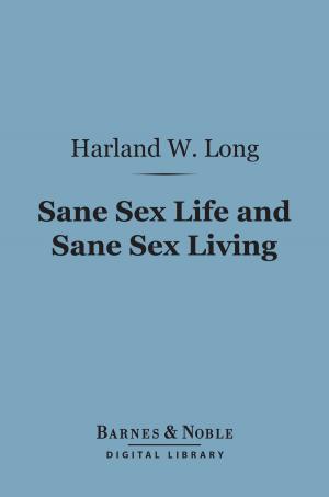 Cover of the book Sane Sex Life and Sane Sex Living (Barnes & Noble Digital Library) by Lafcadio Hearn