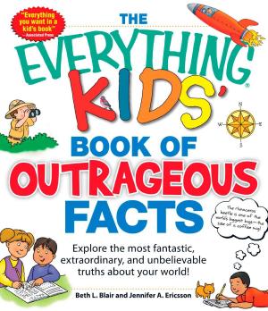 Cover of the book The Everything KIDS' Book of Outrageous Facts by Margaret Kaeter