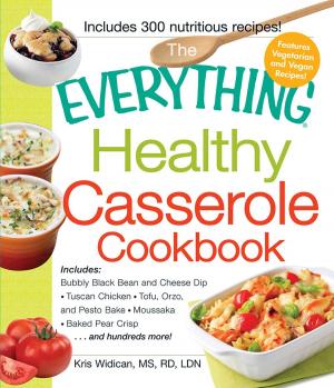 Cover of the book The Everything Healthy Casserole Cookbook by Michele Cagan, CPA, Elisabeth Lariviere