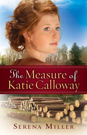 Book cover of The Measure of Katie Calloway (Northwoods Dreams Book #1)
