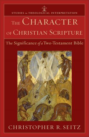 Cover of the book The Character of Christian Scripture (Studies in Theological Interpretation) by Dr. Tim Clinton, Dr. Ron Hawkins