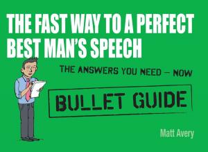 Cover of The Fast Way to a Perfect Best Man's Speech: Bullet Guides