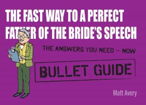Cover of The Fast Way to a Perfect Father of the Bride's Speech: Bullet Guides