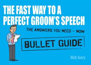 Cover of the book The Fast Way to a Perfect Groom's Speech: Bullet Guides by Jenny Tomlin