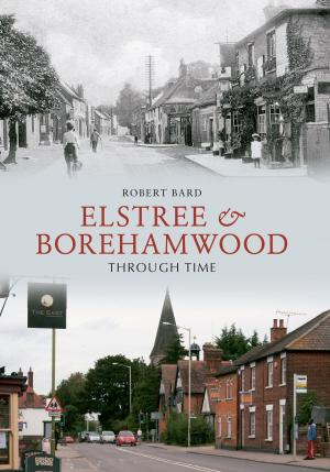 Book cover of Elstree & Borehamwood Through Time