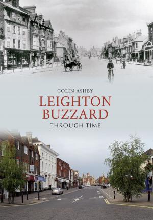 Cover of the book Leighton Buzzard Through Time by David Zimmerman