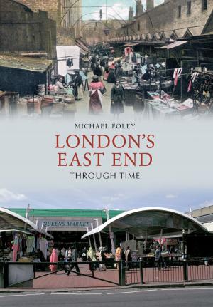 Cover of the book London's East End Through Time by Charlie Haylock