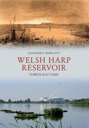Cover of the book Welsh Harp Reservoir Through Time by John Casson, Professor William D. Rubinstein
