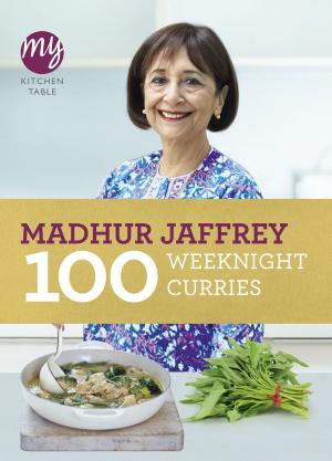 Cover of the book My Kitchen Table: 100 Weeknight Curries by David Hughes
