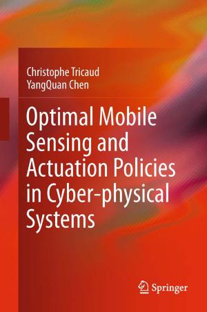 Cover of the book Optimal Mobile Sensing and Actuation Policies in Cyber-physical Systems by Arthur A.M. Wilde, Brian D. Powell, Michael J. Ackerman, Win-Kuang Shen