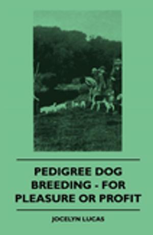 Cover of the book Pedigree Dog Breeding - For Pleasure Or Profit by John Henry Walsh