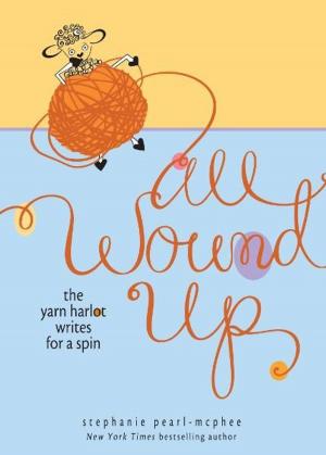 Cover of the book All Wound Up: The Yarn Harlot Writes for a Spin by Boff Konkerz