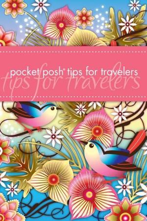 Cover of the book Pocket Posh Tips for Travelers by Joe Campanale, Gabriel Thompson, Katherine Thompson