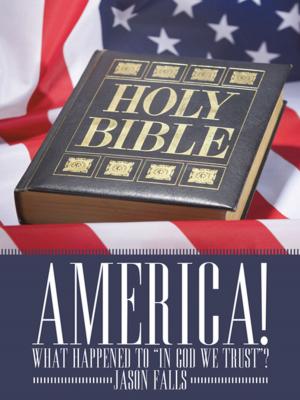 Cover of the book America! What Happened to “In God We Trust”? by Joy Fry