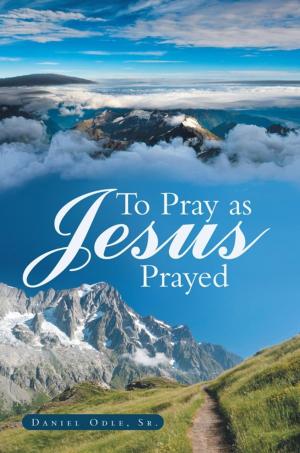 Cover of the book To Pray as Jesus Prayed by David J. Landegent