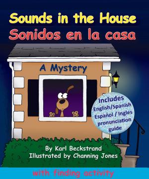 Cover of the book Sounds in the House! Sonidos en la casa: A Mystery in English & Spanish by Karl Beckstrand, John Collado
