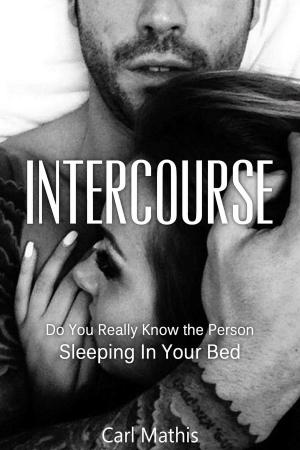 Cover of the book Intercourse: Do You Really Know The Person Sleeping In Your Bed? by Peter Lumba