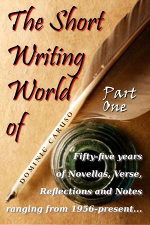 bigCover of the book The Short Writing World of Dominic Caruso: Part One by 