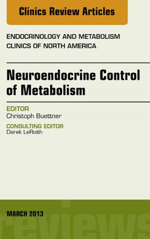 bigCover of the book Neuroendocrine Control of Metabolism, An Issue of Endocrinology and Metabolism Clinics, E-Book by 