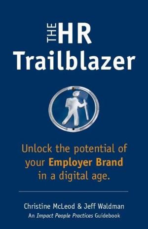 Cover of the book The HR Trailblazer: Unlock the Potential of Your Employer Brand by Gihan Perera, Chris Pudney