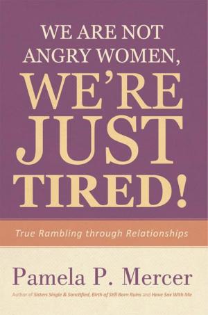 Cover of the book We Are Not Angry Women, We’Re Just Tired! by J. Kelly Poorman