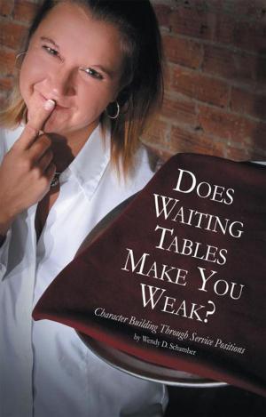 Cover of the book Does Waiting Tables Make You Weak? by Sgt. Pope Wayne Anthany Sr