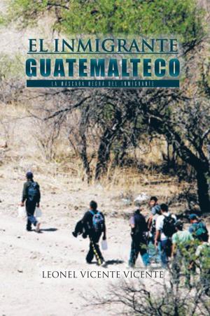 Cover of the book El Inmigrante Guatemalteco by Edgar R. Barrientos