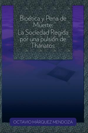 Cover of the book Bioética Y Pena De Muerte: La Sociedad Regida Por Una Pulsión De Thánatos. by Jose Reinaldo Cruz