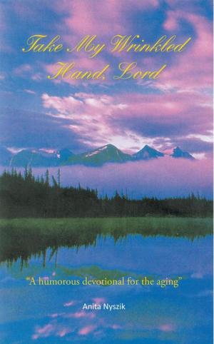 Cover of the book Take My Wrinkled Hand, Lord by Sean M. Teaford
