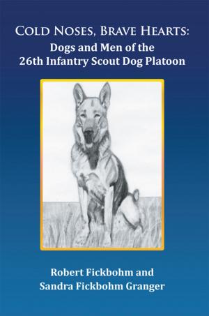 Cover of the book Cold Noses, Brave Hearts: Dogs and Men of the 26Th Infantry Scout Dog Platoon by Gail Lorene Rasmason - Honeysuckle