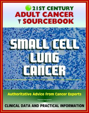 bigCover of the book 21st Century Adult Cancer Sourcebook: Small Cell Lung Cancer (SCLC) - Clinical Data for Patients, Families, and Physicians by 