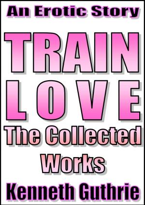 Cover of the book Train Love: The Collected Works by Dharma Dev
