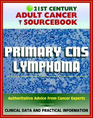 Cover of the book 21st Century Adult Cancer Sourcebook: Primary CNS Lymphoma - Clinical Data for Patients, Families, and Physicians by LIfeLines Publishing