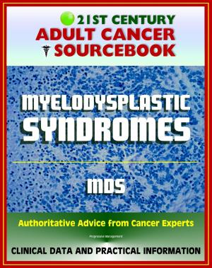 Cover of 21st Century Adult Cancer Sourcebook: Myelodysplastic Syndromes (MDS), Refractory Anemia, Refractory Cytopenia - Clinical Data for Patients, Families, and Physicians