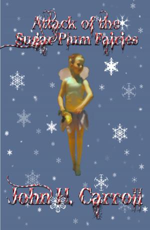 Cover of the book Attack of the Sugar Plum Fairies by John H. Carroll