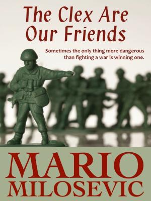 Cover of the book The Clex Are Our Friends by Mario Milosevic