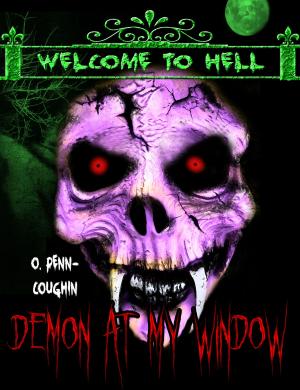 Cover of the book Demon at My Window (Welcome to Hell Series) by O. Penn-Coughin