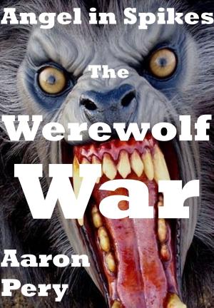 Cover of the book Angel in Spikes: The Werewolf War by Annie Burrows