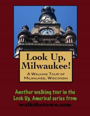 Book cover of Look Up, Milwaukee! A Walking Tour of Milwaukee, Wisconsin