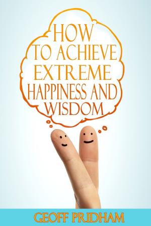 Book cover of How to Achieve Extreme Happiness and Wisdom: A Practical Guide