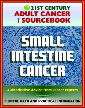 Cover of 21st Century Adult Cancer Sourcebook: Small Intestine Cancer - Clinical Data for Patients, Families, and Physicians