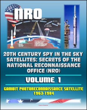 Cover of the book 20th Century Spy in the Sky Satellites: Secrets of the National Reconnaissance Office (NRO) Volume 1 - Gambit Photoreconnaissance Satellite 1963-1984 by Progressive Management