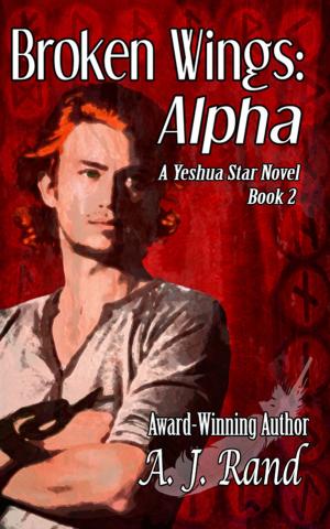 Cover of the book Broken Wings: Alpha (Book 2 of the Yeshua Star Series) by Gregor Xane