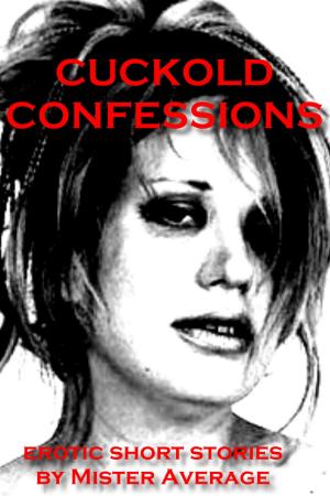 Cover of the book Cuckold Confessions by Mister Average