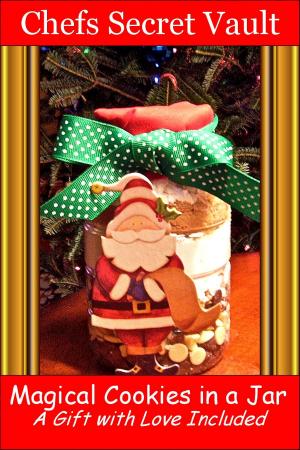 Cover of the book Magical Cookies in a Jar A Gift with Love Included by Chefs Secret Vault