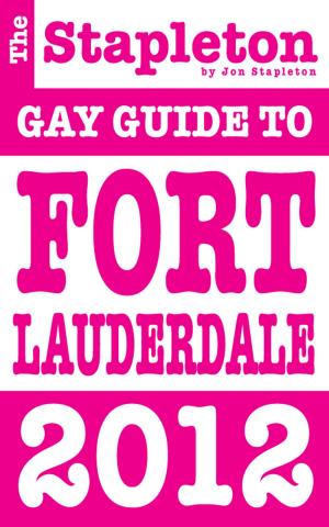 Cover of the book The Stapleton 2012 Gay Guide to Fort Lauderdale by Andrew Delaplaine